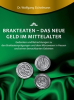 Brakteaten - Das neue Geld im Mittelalter: Betrachtungen und Gedanken zu den Brakteatenprägungen und dem mittelalterlichen Münzwesen in Hessen uns sei 3743922932 Book Cover