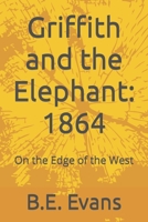 Griffith and the Elephant: 1864: On the Edge of the West B0BSJ6FV6R Book Cover