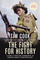The Fight for History: 75 Years of Forgetting, Remembering, and Remaking Canada's Second World War 0735238332 Book Cover