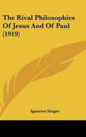 The rival philosophies of Jesus and of Paul 1164070347 Book Cover