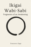 Ikigai & Wabi-Sabi: Fragments of an Awakening – A mindful journey through purpose and imperfection (Chromatica - Book ING) B0F9LF68ZW Book Cover