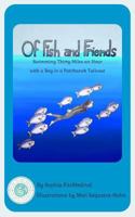 Of Fish and Friends: Swimming Thirty Miles an Hour with a Boy in a Patchwork Tailcoat 1545455759 Book Cover