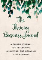 The Thriving Business Journal: A Guided Journal for Reflecting, Analyzing, and Growing Your Business. 0999575910 Book Cover