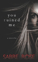 You Ruined Me B0943T8G76 Book Cover