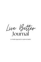 Live Better Journal: a mindful approach to optimal health B0F3GLCB3H Book Cover