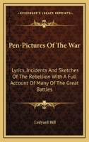 Pen-Pictures Of The War: Lyrics, Incidents And Sketches Of The Rebellion With A Full Account Of Many Of The Great Battles 0530761866 Book Cover