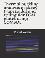 Thermal buckling analysis of skew, trapezoidal and triangular FGM plates using COMSOL 1653639865 Book Cover