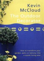 The Outdoor Decorator: How to Transform Your Garden, Patio or Balcony into a Stylish Living Area 0091864399 Book Cover