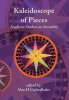 A Kaleidoscope of Pieces: Anglican Essays on Sexuality, Ecclesiology and Theology 1925232751 Book Cover