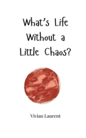 What's Life Without a Little Chaos? 1805663259 Book Cover