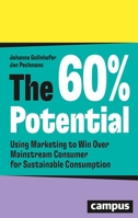 The 60% Potential: Using Marketing to Win Over the Mainstream Consumer for Sustainable Consumption 3593521067 Book Cover