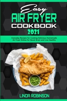 Easy Air Fryer Cookbook 2021: Everyday Recipes for Cooking Delicious Homemade Air Fryer Dishes for Boost Brain and Live Healthy 1801941394 Book Cover
