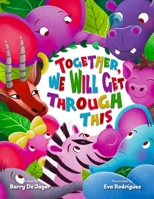 Together We Will Get Through This: One extraordinary family's fight against leukaemia 1838395806 Book Cover