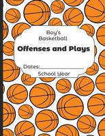 Boys Basketball Offenses and Plays Dates: School Year: Undated Coach Schedule Organizer For Teaching Fundamentals Practice Drills, Strategies, Offense Defense Skills, Development Training and Leadersh 1078194556 Book Cover