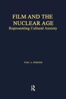 Film and the Nuclear Age: Representing Cultural Anxiety (Garland Studies in American Popular History and Culture) 1138969761 Book Cover