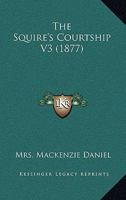 The Squire's Courtship V3 1165605724 Book Cover