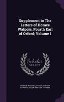 Supplement to The Letters of Horace Walpole, Fourth Earl of Orford; Volume 1 1346837465 Book Cover