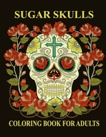 Sugar Skulls Coloring Book For Adults: Stress Relieving Skull Designs for Adults Relaxation B08X62426J Book Cover