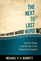 The Next to Last Word: Service, Hope, and Revival in the Postexilic Prophets 1601784279 Book Cover