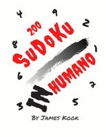 200 Sudoku InHumano: Por James Kook - 200 rejillas de Sudoku con soluciones. Libro de rompecabezas Sudoku Nivel InHumano con soluci�n. B086PLXSVC Book Cover