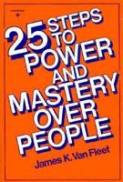 25 Steps to Power and Mastery Over People 0139348107 Book Cover