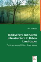 Biodiversity and Green Infrastructure in Urban Landscapes: The Importance of Urban Green Spaces 3836468603 Book Cover