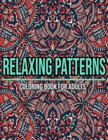 Relaxing Patterns : Coloring Book For Adults: Coloring books for adults pattern / Stress Relieving Designs B08JF5FZLZ Book Cover
