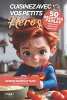 Cuisinez avec vos petits héros: 50 recettes faciles à réaliser avec vos enfants (French Edition) 2959393805 Book Cover