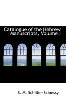Catalogue of the Hebrew Manuscripts, Volume I 1103062603 Book Cover