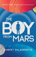 The Boy from Mars: Book One in the Boy from Mars Trilogy 1644283999 Book Cover