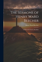 The Sermons of Henry Ward Beecher: In Plymouth Church, Brooklyn 1022858866 Book Cover