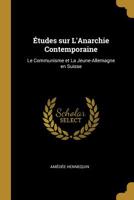 �tudes Sur l'Anarchie Contemporaine: Le Communisme Et La Jeune-Allemagne En Suisse 1246632888 Book Cover