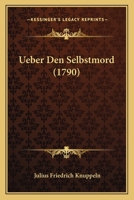 Ueber Den Selbstmord (1790) 116631734X Book Cover