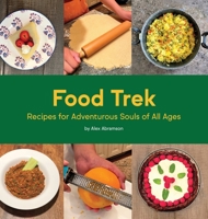 Food Trek: Recipes for Adventurous Souls of All Ages 0578306301 Book Cover