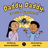 Daddy Daddy, is Jesus a Superhero? B0DRG2BLHS Book Cover