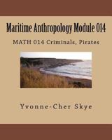Maritime Anthropology Module 014: MATH 014 Criminals, Pirates 1544688970 Book Cover