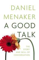 A Good Talk: The Story and Skill of Conversation 0446540021 Book Cover