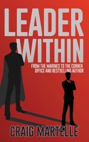 Leader Within: From the Marines to the Corner Office 1953062121 Book Cover