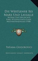 Die Wertlehre Bei Marx Und Lassalle: Beitrag Zur Geschichte Eines Wissenschaftlichen Missverstandnisses (1908) 114131147X Book Cover
