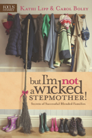 But I'm Not a Wicked Stepmother!: Secrets of Successful Blended Families 1589978013 Book Cover