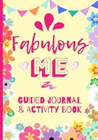Fabulous Me Guided Journal & Activity Book: Age 8 - Early Teenage Years / Mindfulness / Self Esteem / Creativity and Gratitude / Pencil Games / Perfect Gift Idea 1713123681 Book Cover