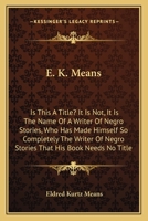 E. K. Means; Is This A Title? It Is Not. It Is The Name Of A Writer Of Negro Stories, Who Has Made Himself So Completely The Writer Of Negro Stories That His Book Needs No Title 9354596460 Book Cover