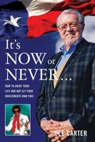 It's Now or Never…: How to Enjoy Your Life and Not Let Your Investments Own You! 0997544163 Book Cover