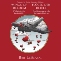 Flügel der Freiheit - Eine Hommage an die Berliner Luftbrücke Wings of Freedom - A Tribute to the Berlin Airlift (German Edition) 398263234X Book Cover