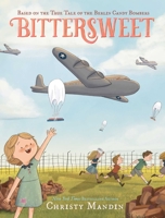 Bittersweet: Based on the True Tale of the Berlin Candy Bombers 1665960582 Book Cover