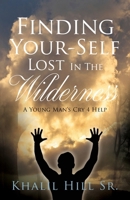 Finding Your-Self Lost In The Wilderness: A Young Man's Cry 4 Help 1662893647 Book Cover
