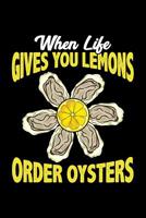 When Life Gives You Lemons Order Oysters: College Ruled Lined Paper, 120 pages, 6 x 9 1074683765 Book Cover