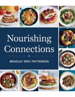 Nourishing Connections - Bradley Eric Patterson: 57 Tasty Recipes for Cherished Moments with Family in the Kitchen B0F38RZW3N Book Cover