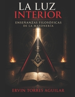 La Luz Interior: Enseñanzas Filosóficas de la Masonería (Spanish Edition) B0FJMQ385J Book Cover
