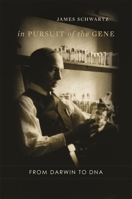 In Pursuit of the Gene: From Darwin to DNA 0674026705 Book Cover